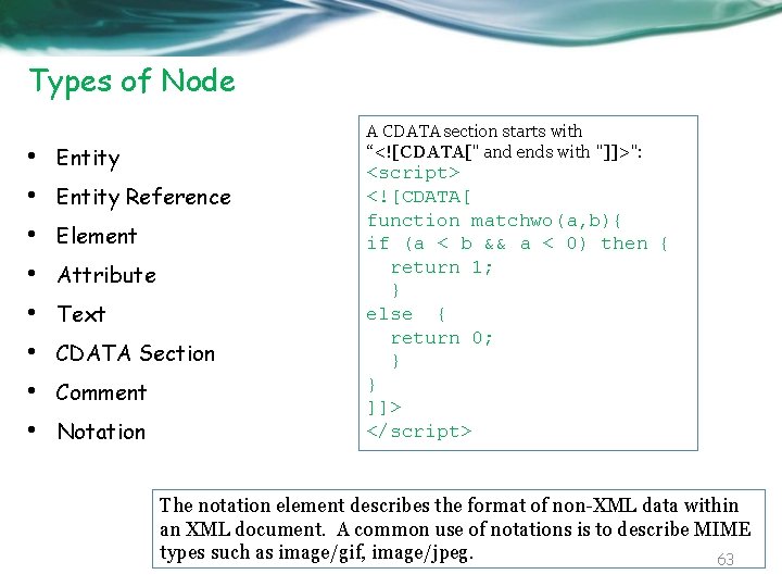 Types of Node • • A CDATA section starts with “<![CDATA[" and ends with