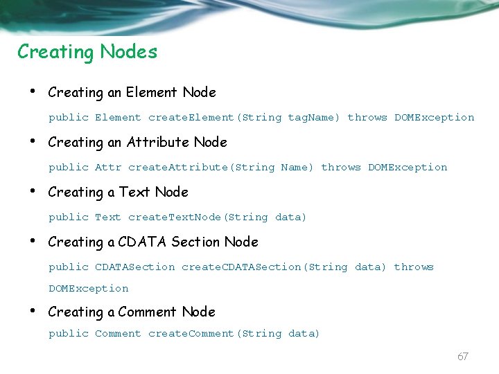 Creating Nodes • Creating an Element Node public Element create. Element(String tag. Name) throws