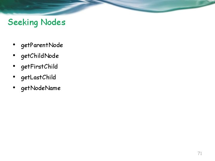 Seeking Nodes • • • get. Parent. Node get. Child. Node get. First. Child