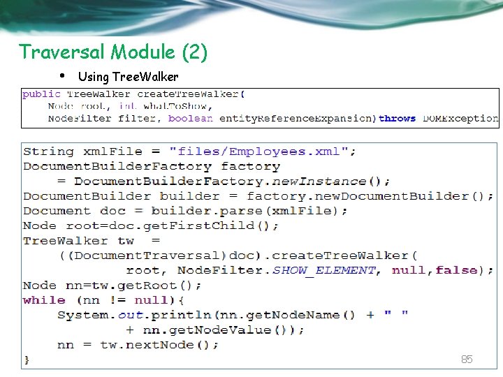 Traversal Module (2) • Using Tree. Walker 85 