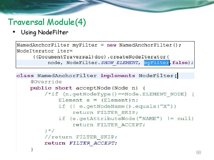 Traversal Module(4) • Using Node. Filter 88 