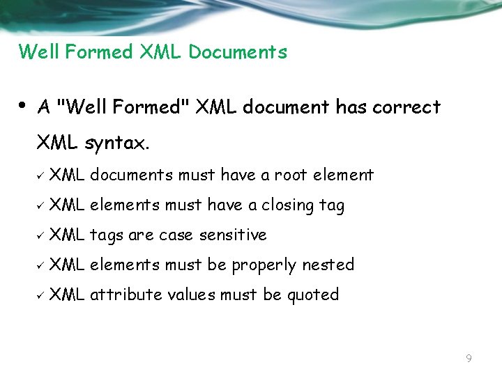 Well Formed XML Documents • A "Well Formed" XML document has correct XML syntax.