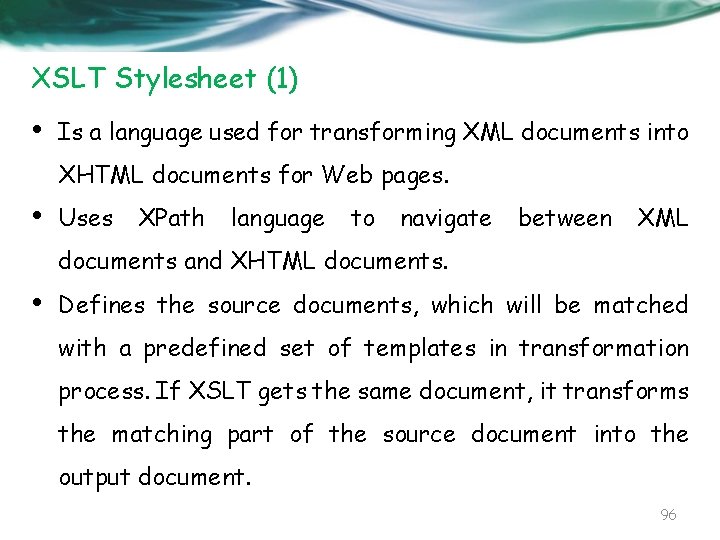 XSLT Stylesheet (1) • Is a language used for transforming XML documents into XHTML