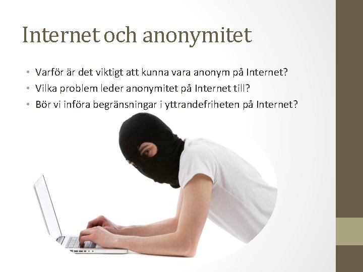Internet och anonymitet • Varför är det viktigt att kunna vara anonym på Internet?