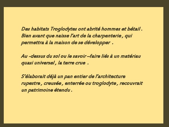 Des habitats Troglodytes ont abrité hommes et bétail. Bien avant que naisse l’art de