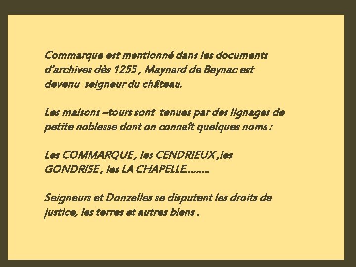 Commarque est mentionné dans les documents d’archives dès 1255 , Maynard de Beynac est