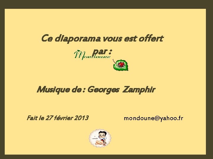 Ce diaporama vous est offert par : Musique de : Georges Zamphir Fait le