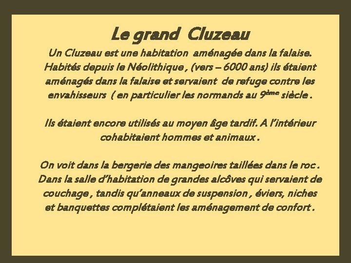 Le grand Cluzeau Un Cluzeau est une habitation aménagée dans la falaise. Habités depuis