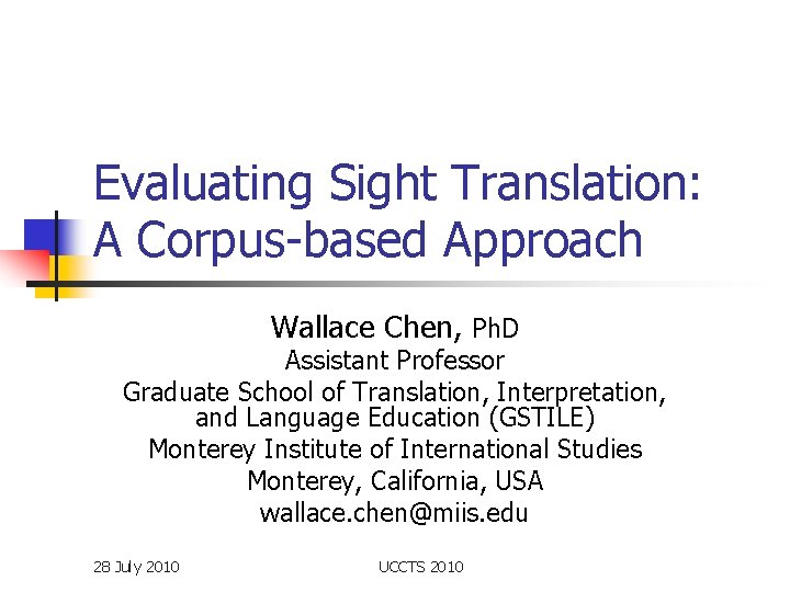 Evaluating Sight Translation: A Corpus-based Approach Wallace Chen, Ph. D Assistant Professor Graduate School