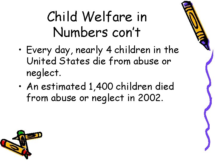 Child Welfare in Numbers con’t • Every day, nearly 4 children in the United