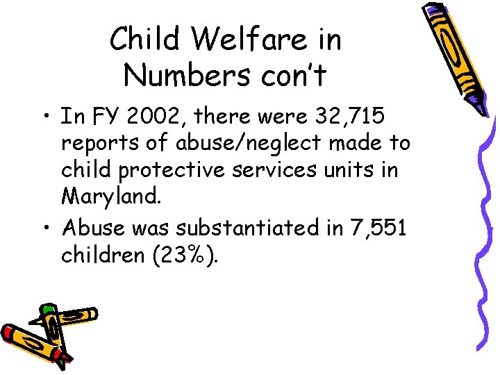 Child Welfare in Numbers con’t • In FY 2002, there were 32, 715 reports