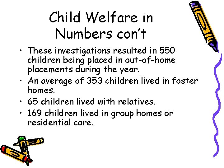 Child Welfare in Numbers con’t • These investigations resulted in 550 children being placed