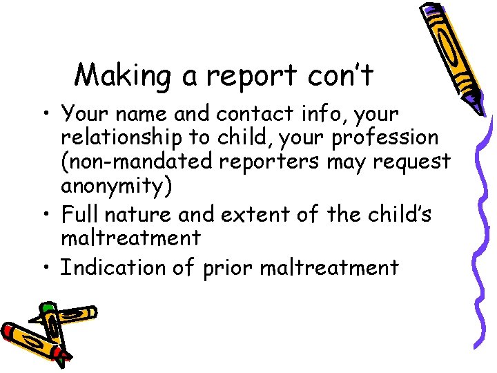 Making a report con’t • Your name and contact info, your relationship to child,