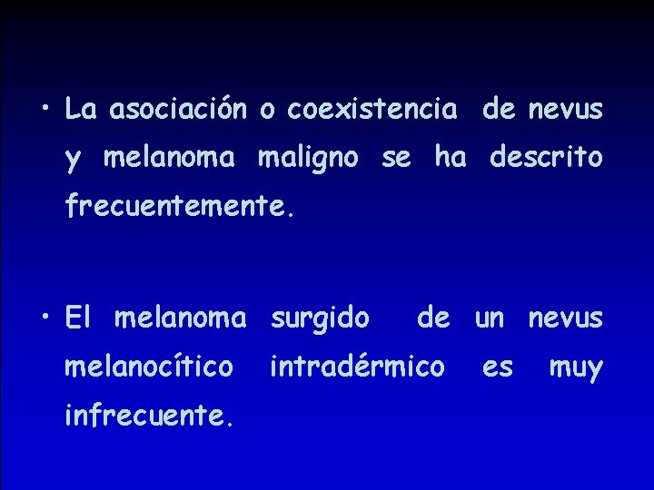  • La asociación o coexistencia de nevus y melanoma maligno se ha descrito