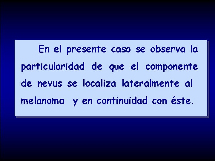 En el presente caso se observa la particularidad de que el componente de nevus