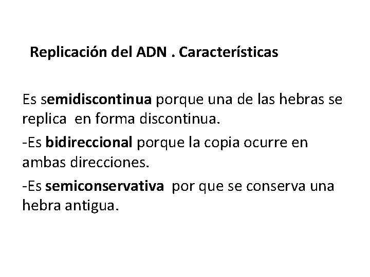 Replicación del ADN. Características Es semidiscontinua porque una de las hebras se replica en