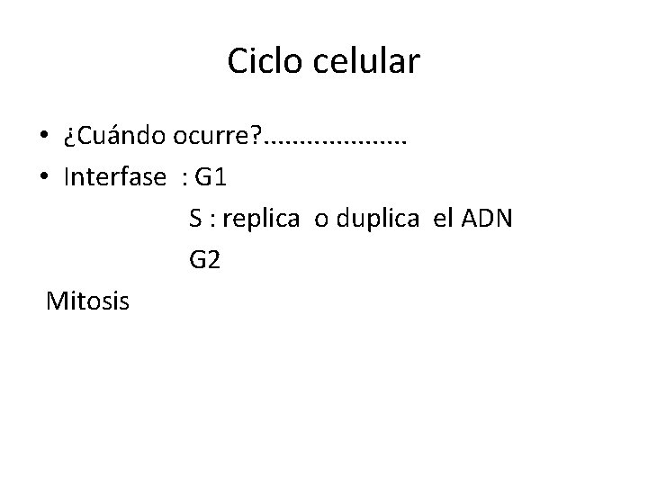 Ciclo celular • ¿Cuándo ocurre? . . • Interfase : G 1 S :