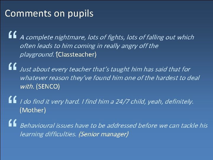 Comments on pupils A complete nightmare, lots of fights, lots of falling out which