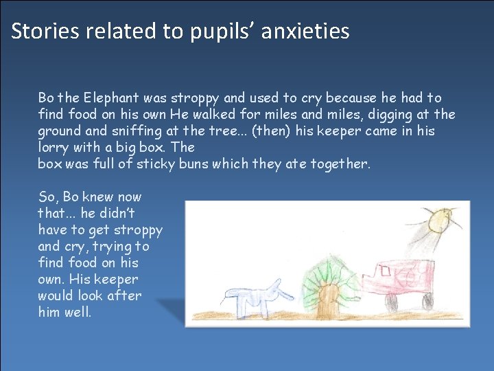 Stories related to pupils’ anxieties Bo the Elephant was stroppy and used to cry