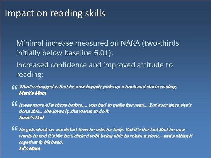 Impact on reading skills Minimal increase measured on NARA (two-thirds initially below baseline 6.