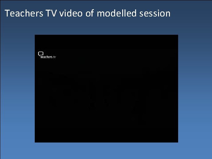 Teachers TV video of modelled session 