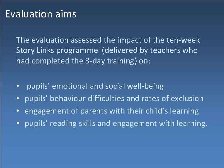 Evaluation aims The evaluation assessed the impact of the ten-week Story Links programme (delivered