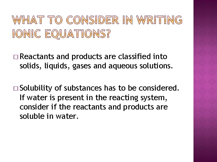 � Reactants and products are classified into solids, liquids, gases and aqueous solutions. �