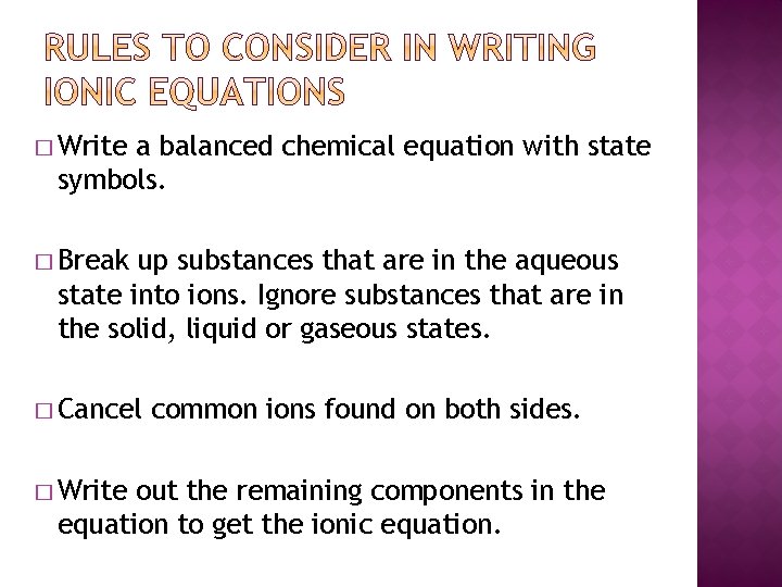 � Write a balanced chemical equation with state symbols. � Break up substances that