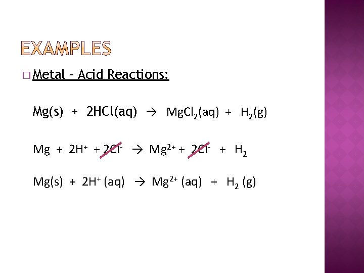 � Metal – Acid Reactions: Mg(s) + 2 HCl(aq) → Mg. Cl 2(aq) +