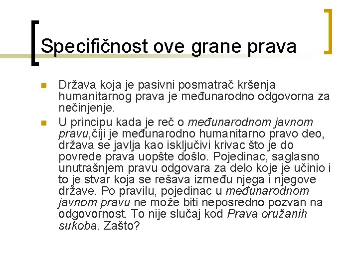 Specifičnost ove grane prava n n Država koja je pasivni posmatrač kršenja humanitarnog prava