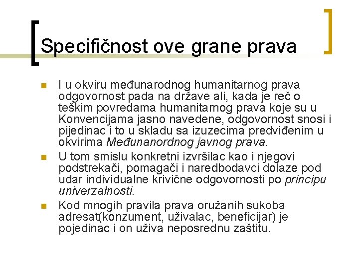 Specifičnost ove grane prava n n n I u okviru međunarodnog humanitarnog prava odgovornost