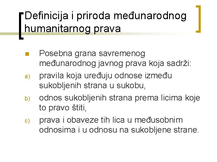 Definicija i priroda međunarodnog humanitarnog prava n a) b) c) Posebna grana savremenog međunarodnog