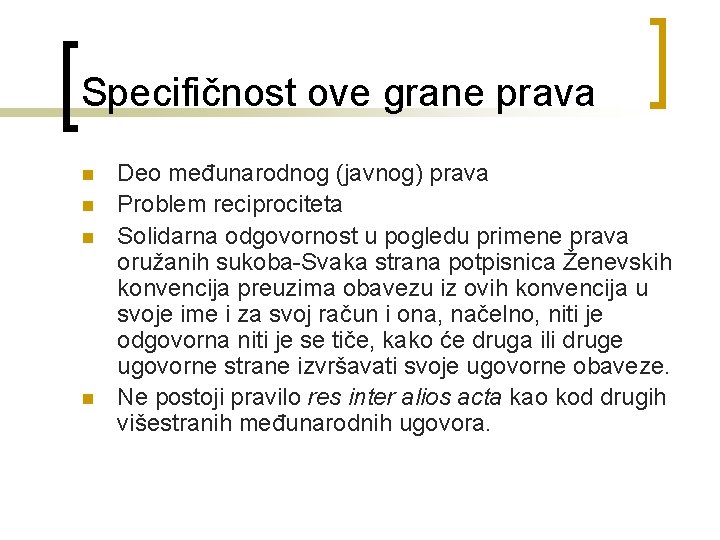 Specifičnost ove grane prava n n Deo međunarodnog (javnog) prava Problem reciprociteta Solidarna odgovornost