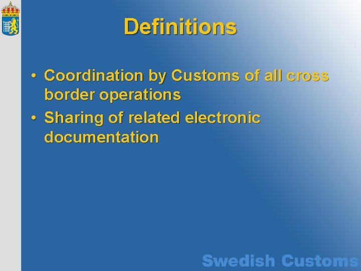 Definitions • Coordination by Customs of all cross border operations • Sharing of related