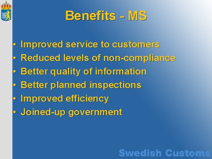 Benefits - MS • • • Improved service to customers Reduced levels of non-compliance
