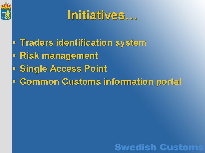 Initiatives… • • Traders identification system Risk management Single Access Point Common Customs information