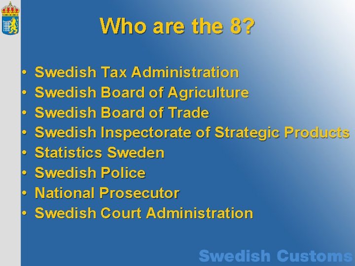 Who are the 8? • • Swedish Tax Administration Swedish Board of Agriculture Swedish