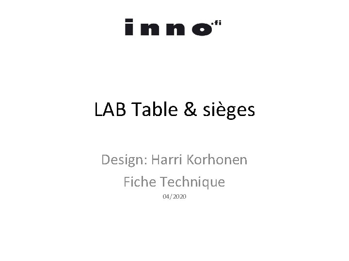 LAB Table & sièges Design: Harri Korhonen Fiche Technique 04/2020 