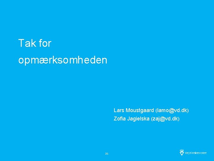 Tak for opmærksomheden Lars Moustgaard (lamo@vd. dk) Zofia Jagielska (zaj@vd. dk) 20. 