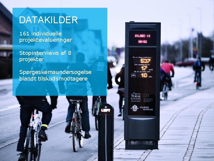 DATAKILDER 161 individuelle projektevalueringer Stopinterviews af 8 projekter Spørgeskemaundersøgelse blandt tilskudsmodtagere DATAKILDER 