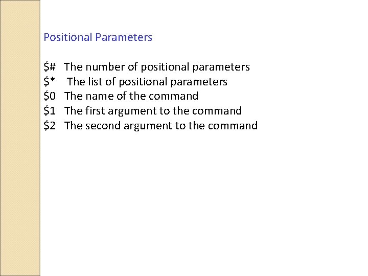 Positional Parameters $# The number of positional parameters $* The list of positional parameters