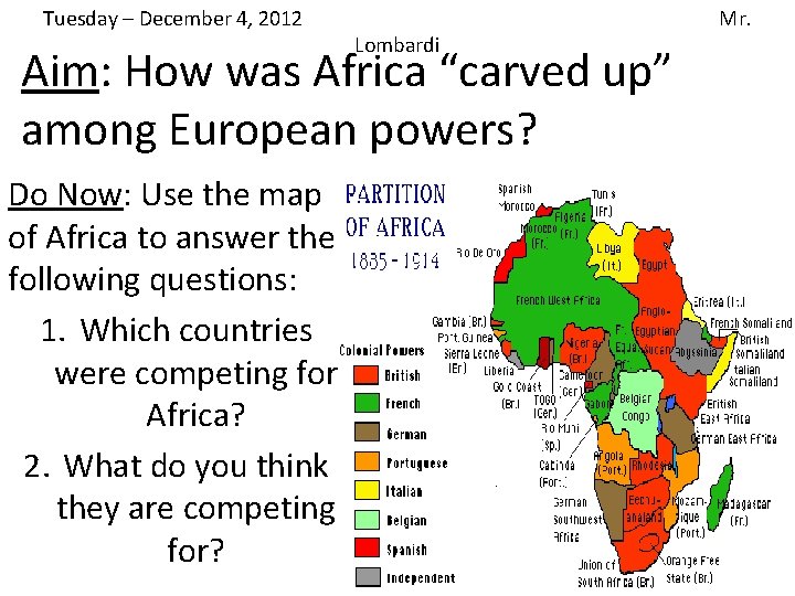 Tuesday – December 4, 2012 Lombardi Aim: How was Africa “carved up” among European