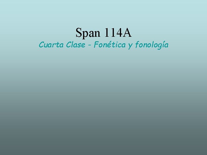 Span 114 A Cuarta Clase - Fonética y fonología 