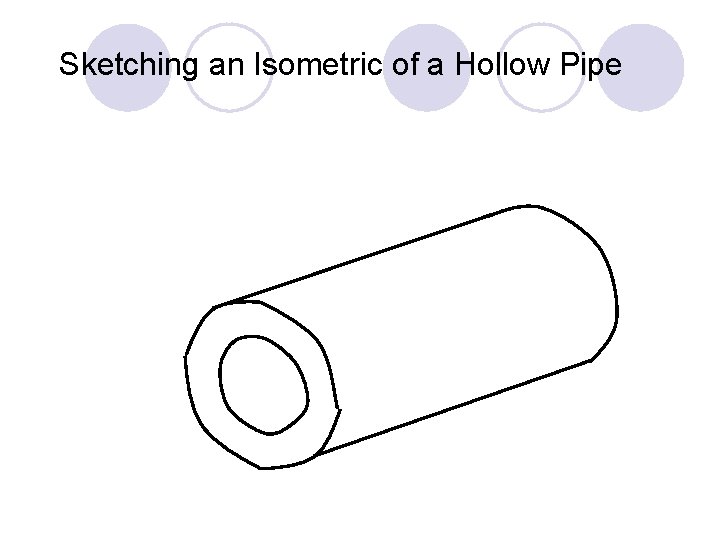 Sketching an Isometric of a Hollow Pipe 