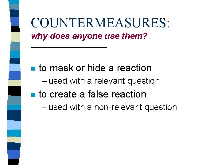 COUNTERMEASURES: why does anyone use them? n to mask or hide a reaction –