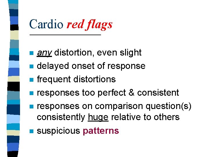 Cardio red flags n n n any distortion, even slight delayed onset of response