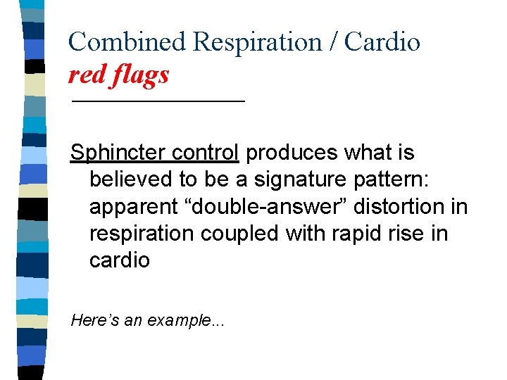 Combined Respiration / Cardio red flags Sphincter control produces what is believed to be