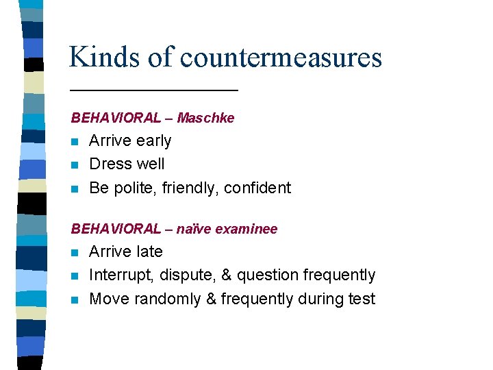 Kinds of countermeasures BEHAVIORAL – Maschke n n n Arrive early Dress well Be