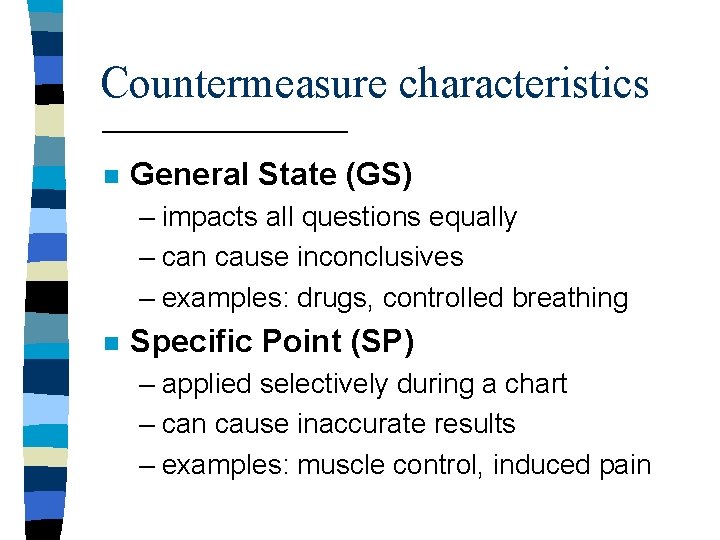 Countermeasure characteristics n General State (GS) – impacts all questions equally – can cause