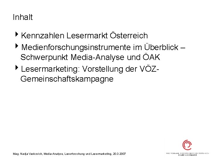 Inhalt 4 Kennzahlen Lesermarkt Österreich 4 Medienforschungsinstrumente im Überblick – Schwerpunkt Media-Analyse und ÖAK
